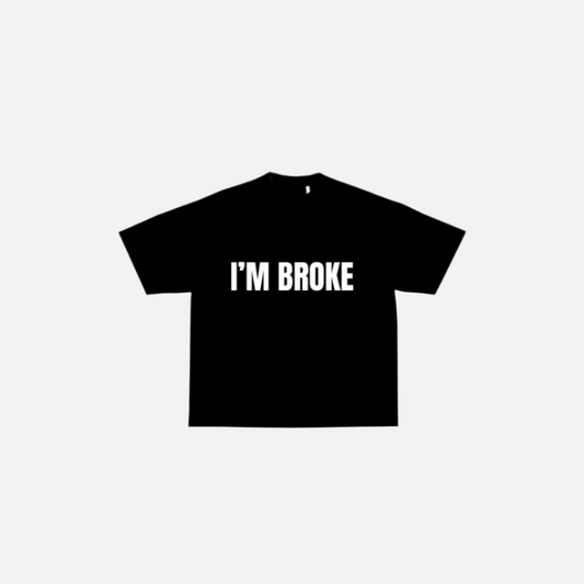 "I'M BROKE" - Black